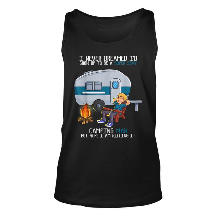 I Never Dreamed Id Grow Up Fathers Day Sexy Camping Man Camping Tank Top