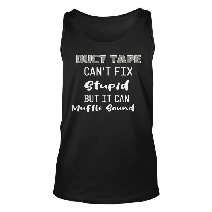 Dt Duct Tape Cant Fix Stupid But It Can Muffle Sound Funny  Unisex Tank Top