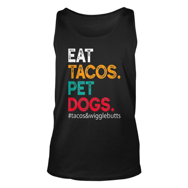 Eat Tacos Pet Dogs Tacos And Wigglebutts  Tacos Funny Gifts Unisex Tank Top