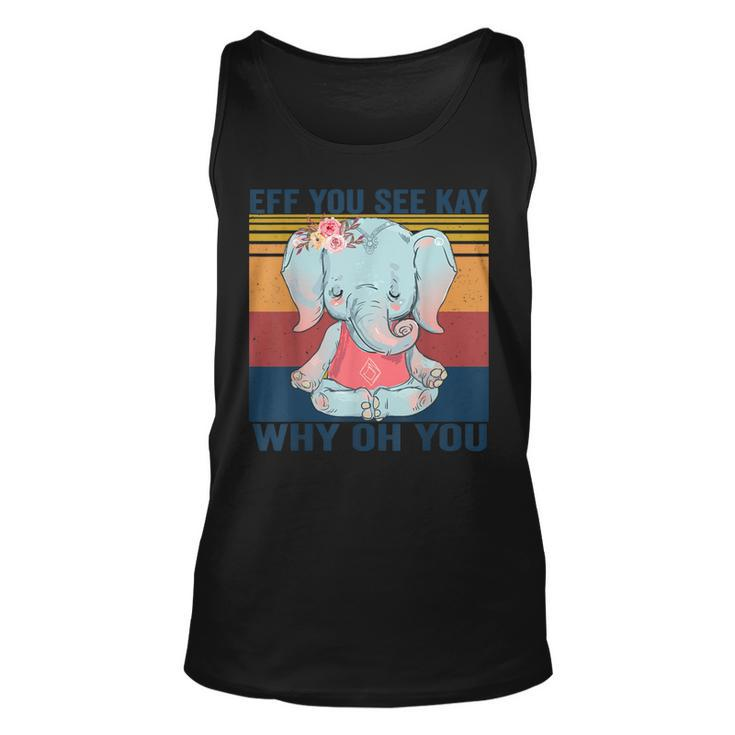 Eff You See Kay Why Oh You Elephant  Yoga Vintage  Unisex Tank Top