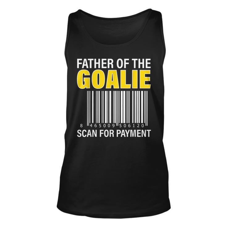 Father Of The Goalie Scan For Payment Goalie Dad  Unisex Tank Top