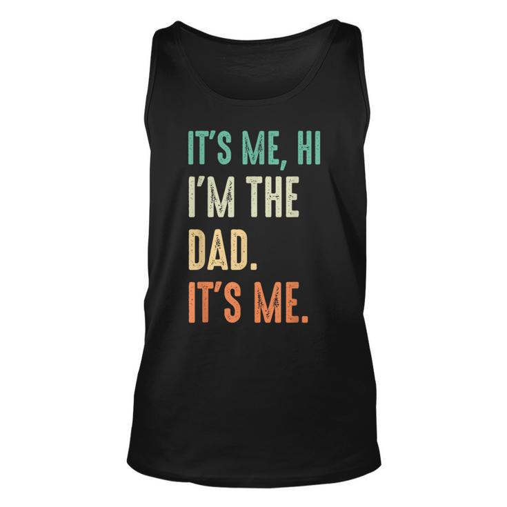 Fathers Day  Funny Its Me Hi Im The Dad Its Me  Unisex Tank Top