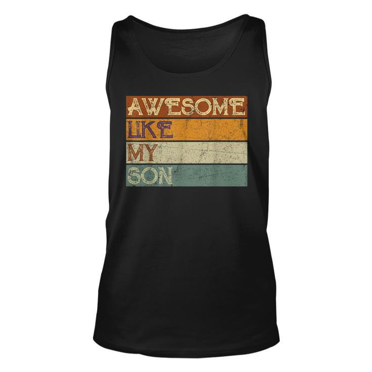 Fathers Day Gift Funny Son Awesome Like My Son Vintage  Unisex Tank Top