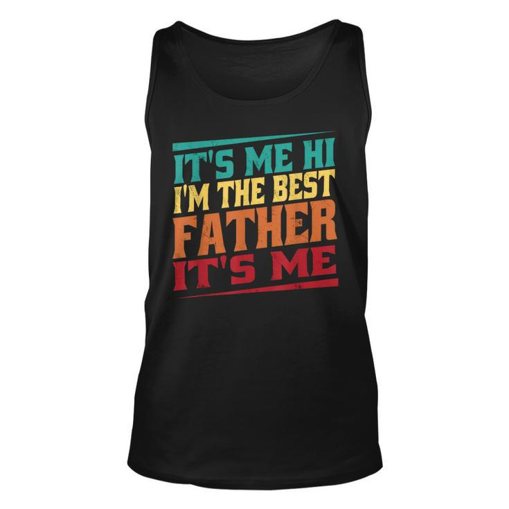 Fathers Day Its Me Hi Im The Best Father Its Me Unisex Tank Top