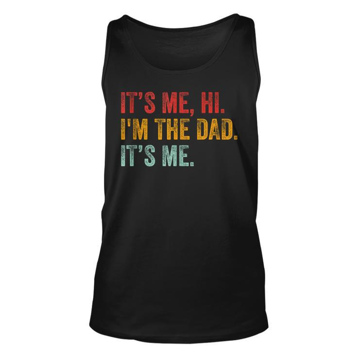 Fathers Day Its Me Hi Im The Dad Its Me Funny For Dad Unisex Tank Top
