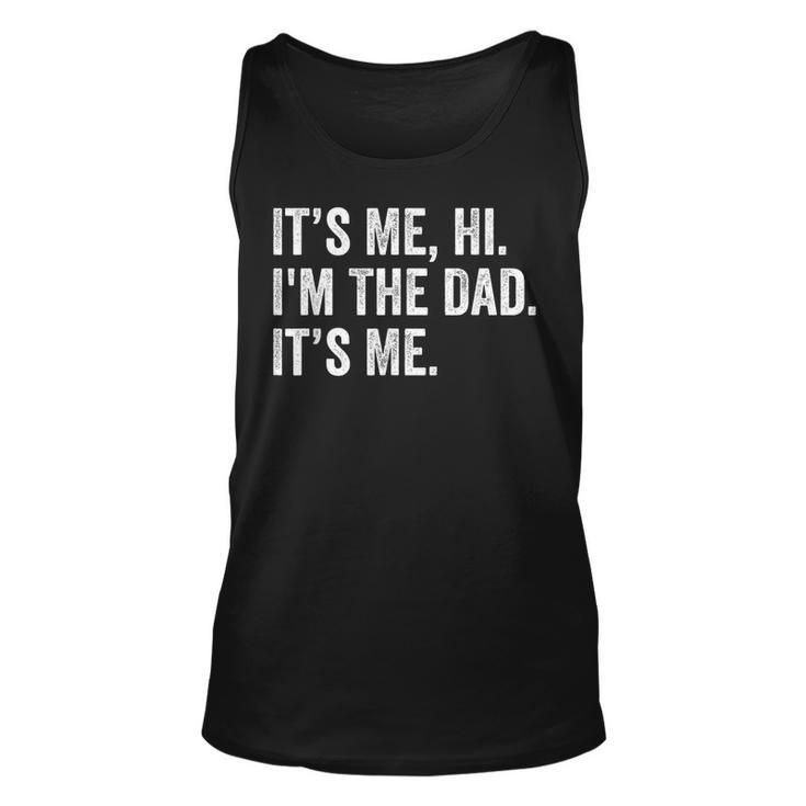 Fathers Day Its Me Hi Im The Dad Its Me Gifts Daughter Son Unisex Tank Top