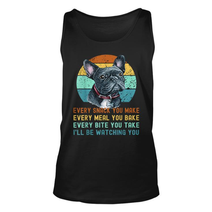 Frenchie Or French Bulldog Dog Every Snack You Make  Unisex Tank Top