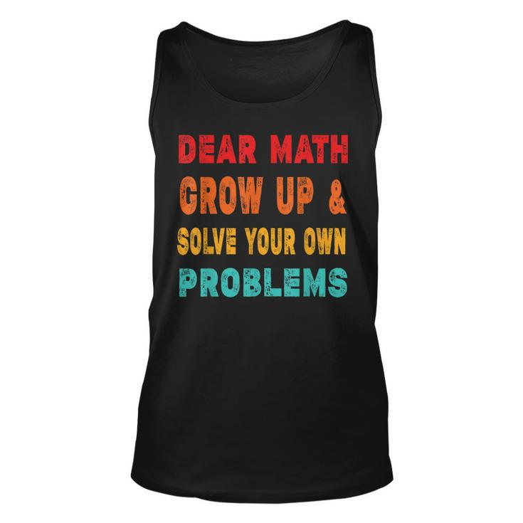 Dear Math Grow Up And Solve Your Own Problems Tank Top