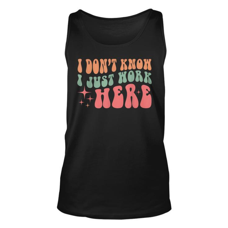 I Don't Know I Just Work Here Quote Tank Top