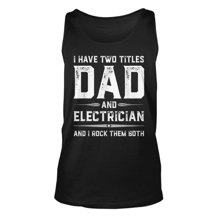 Funny Fathers Day I Have Two Titles Dad And Electrician Unisex Tank Top