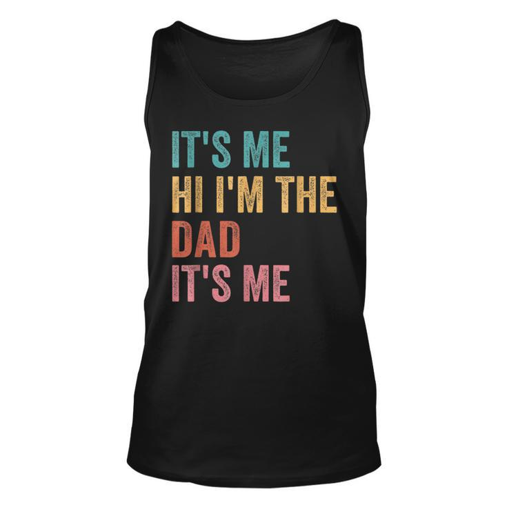 Funny Fathers Day Its Me Hi Im The Dad Its Me Unisex Tank Top