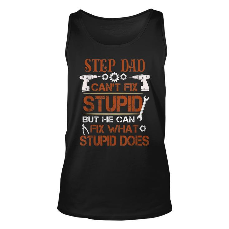 Funny Fathers Day  Step Dad Can Fix What Stupid Does Unisex Tank Top