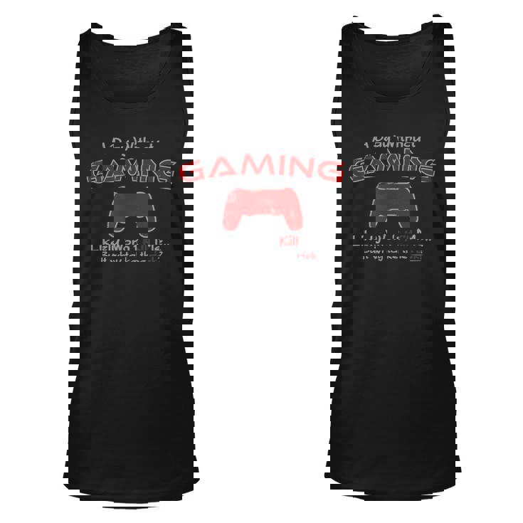 Funny Gamer A Day Without Gaming For The Hardcore Gamer Unisex Tank Top