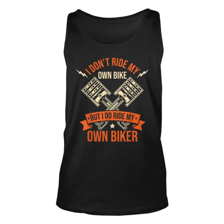 Funny I Dont Ride My Own Bike But I Do Ride My Own Biker Unisex Tank Top