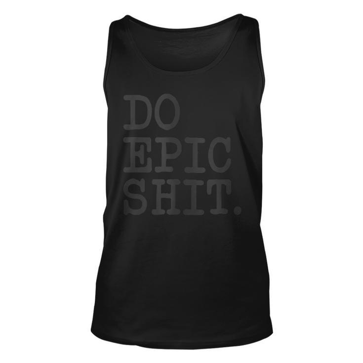 Funny Inspirational Saying Motivational Quote Do Epic Shit  Unisex Tank Top