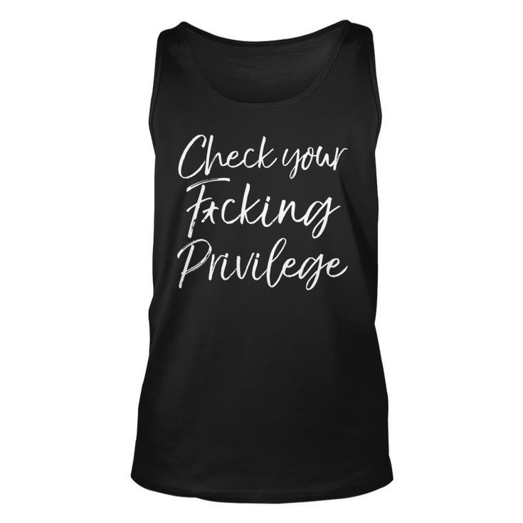 Funny Liberal Leftist Quote Check Your Fucking Privilege Unisex Tank Top