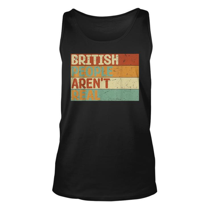 Funny Saying British People Arent Real  Unisex Tank Top