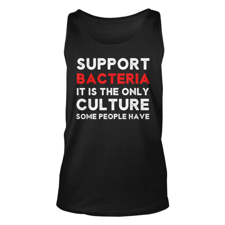 Funny Support Bacteria The Only Culture Some People Have  Unisex Tank Top