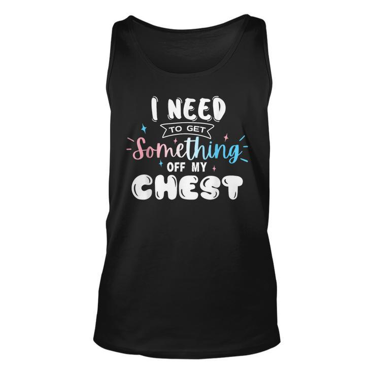 Funny Trans Pride I Need To Get Something Off My Chest Men  Unisex Tank Top
