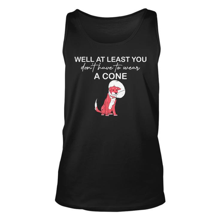 Funny Well At Least You Dont Have To Wear A Cone Unisex Tank Top