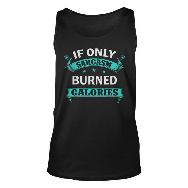 Funny Workout - If Only Sarcasm Burned Calories  Unisex Tank Top