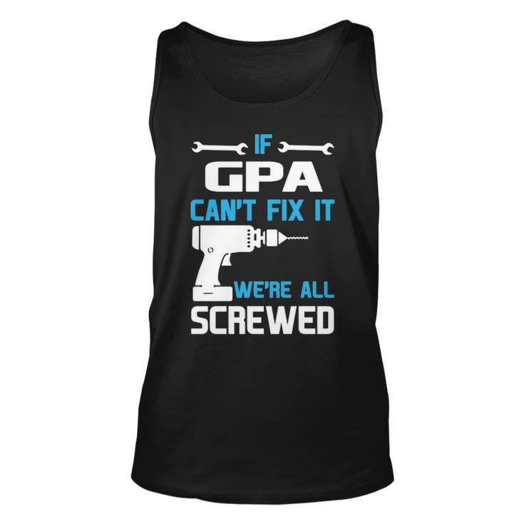 G Pa Grandpa Gift If G Pa Cant Fix It Were All Screwed Unisex Tank Top