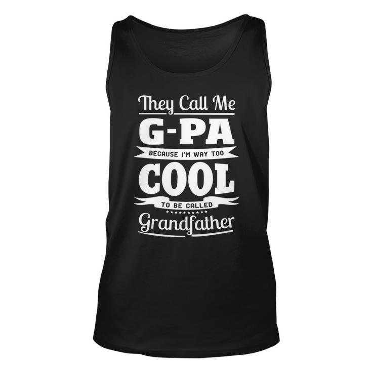 G Pa Grandpa Gift Im Called G Pa Because Im Too Cool To Be Called Grandfather Unisex Tank Top