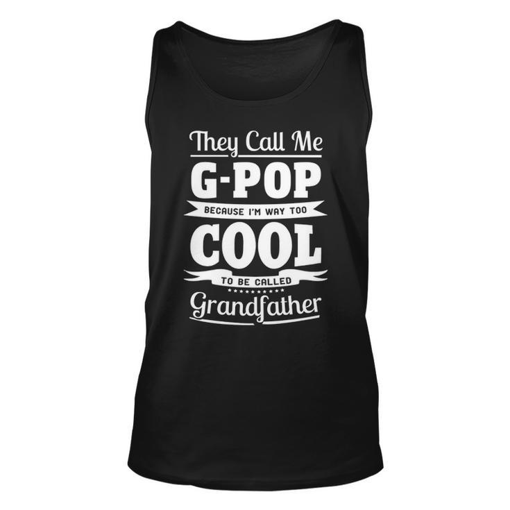 G Pop Grandpa Gift Im Called G Pop Because Im Too Cool To Be Called Grandfather Unisex Tank Top