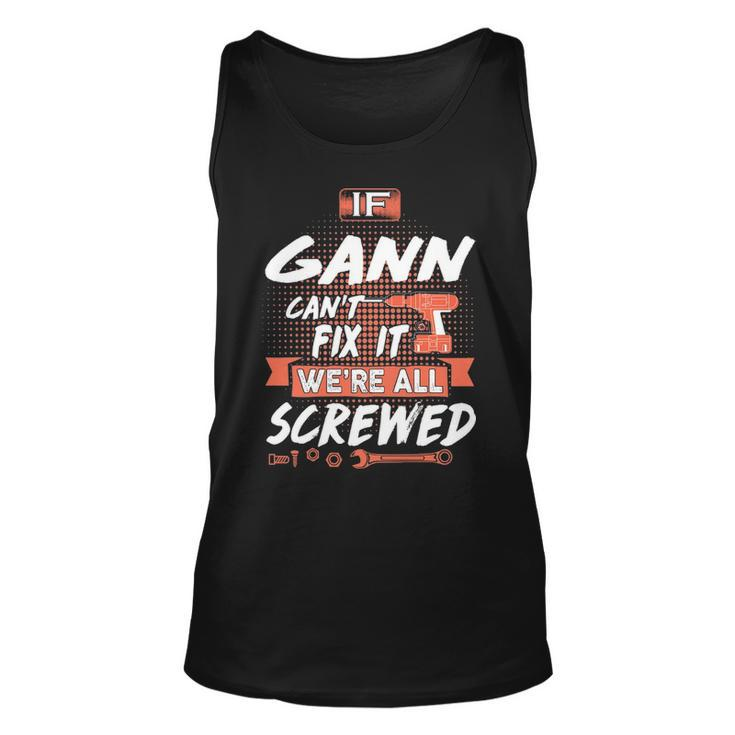 Gann Name Gift If Gann Cant Fix It Were All Screwed Unisex Tank Top