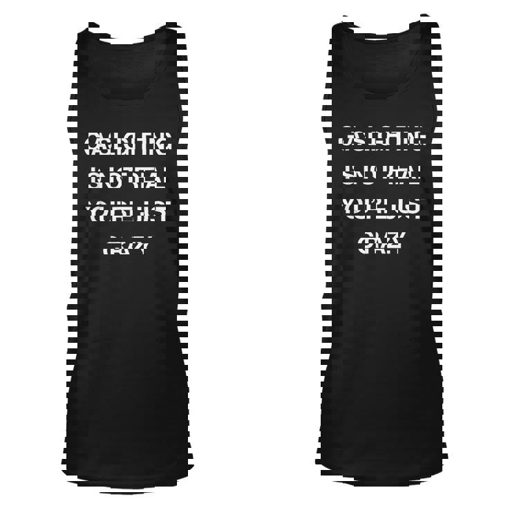 Gaslighting Is Not Real Youre Just Crazy Unisex Tank Top