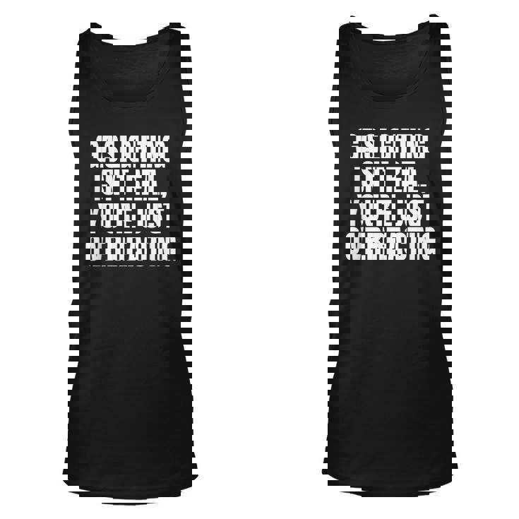 Gaslighting Isnt Real Youre Just Overreacting Meme Meme Tank Top