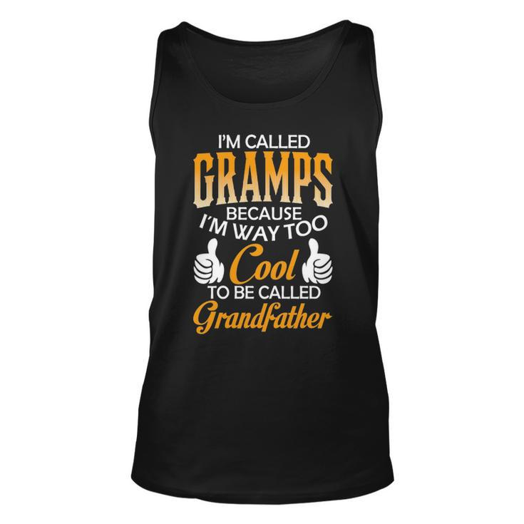Gramps Grandpa Gift Im Called Gramps Because Im Too Cool To Be Called Grandfather Unisex Tank Top
