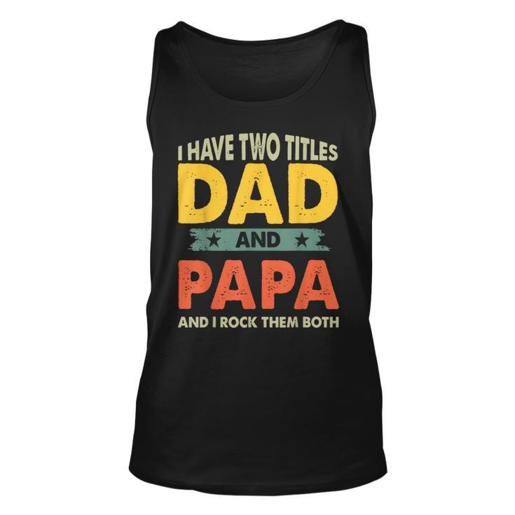 Grandpa  Fathers Day I Have Two Titles Dad And Papa  Unisex Tank Top