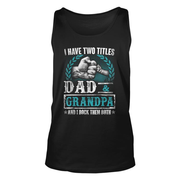 Grandpa  For Men | I Have Two Titles Dad And Grandpa Unisex Tank Top