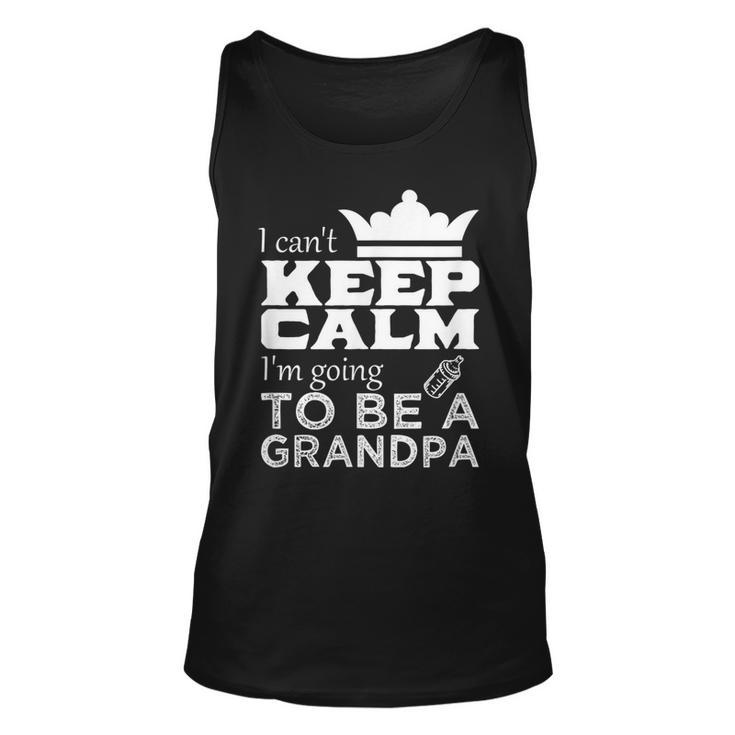 Grandpa  I Cant Keep Calm Im Going To Be A Grandpa Unisex Tank Top