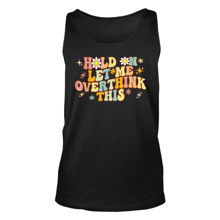 Groovy Hold On Let Me Overthink This Mom Overthinking Tank Top