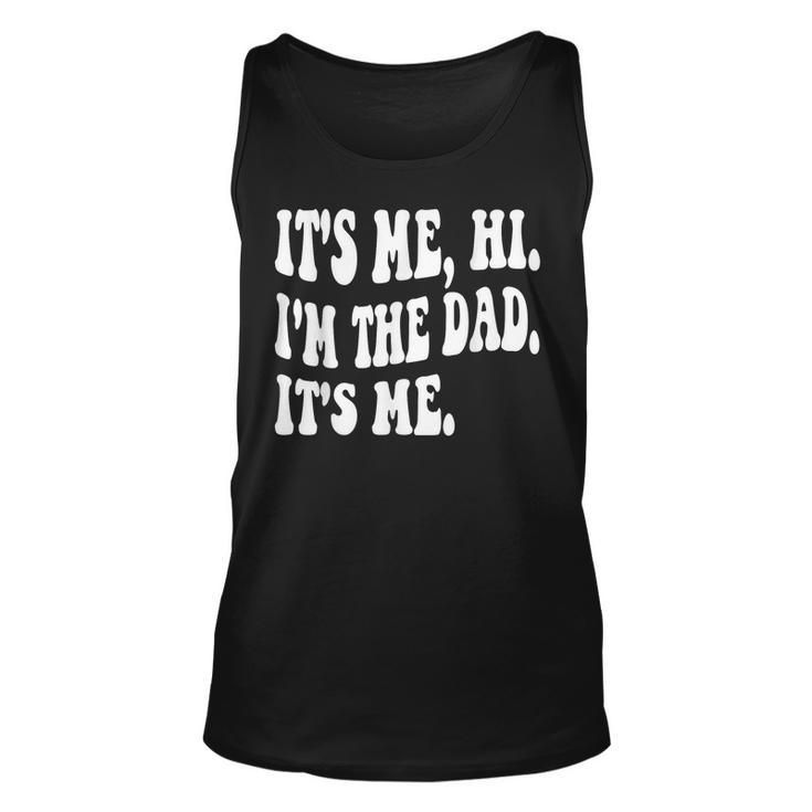 Groovy Its Me Hi Im The Dad Its Me Funny Fathers Day Unisex Tank Top