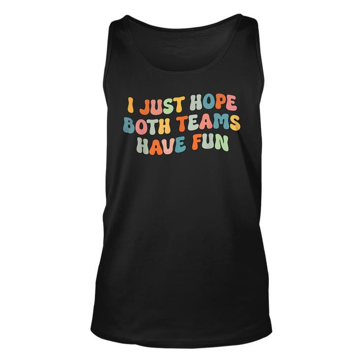 Groovy Style Funny Football I Just Hope Both Teams Have Fun Unisex Tank Top