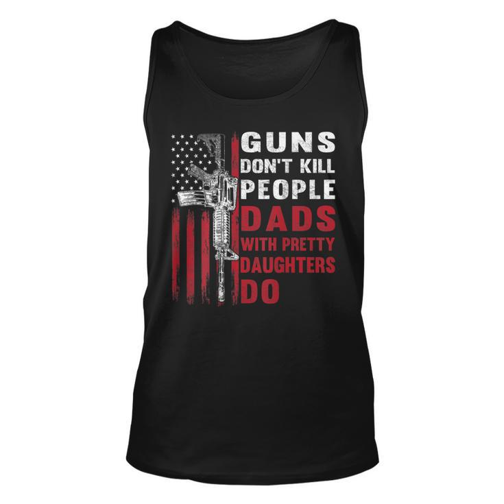 Guns Dont Kill People Dads With Pretty Daughters Humor Dad  Unisex Tank Top