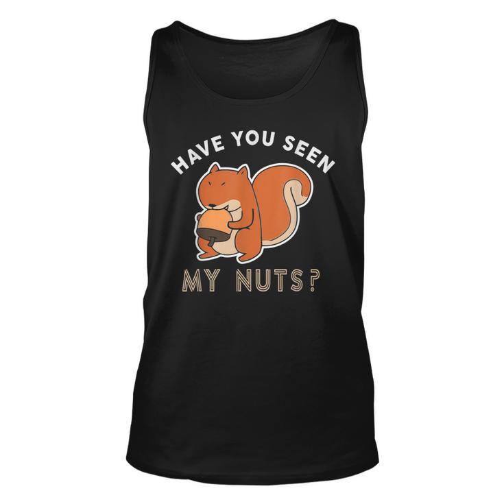 Have You Seen My Nuts Funny Squirrel Lover Unisex Tank Top