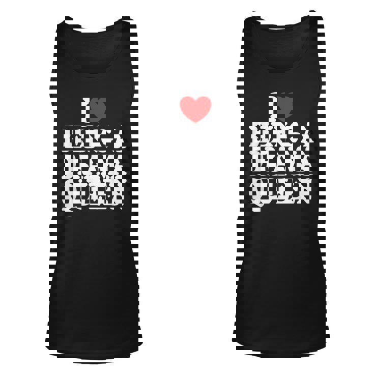 Heart Being A Drama Queen I Love Being A Drama Queen Unisex Tank Top