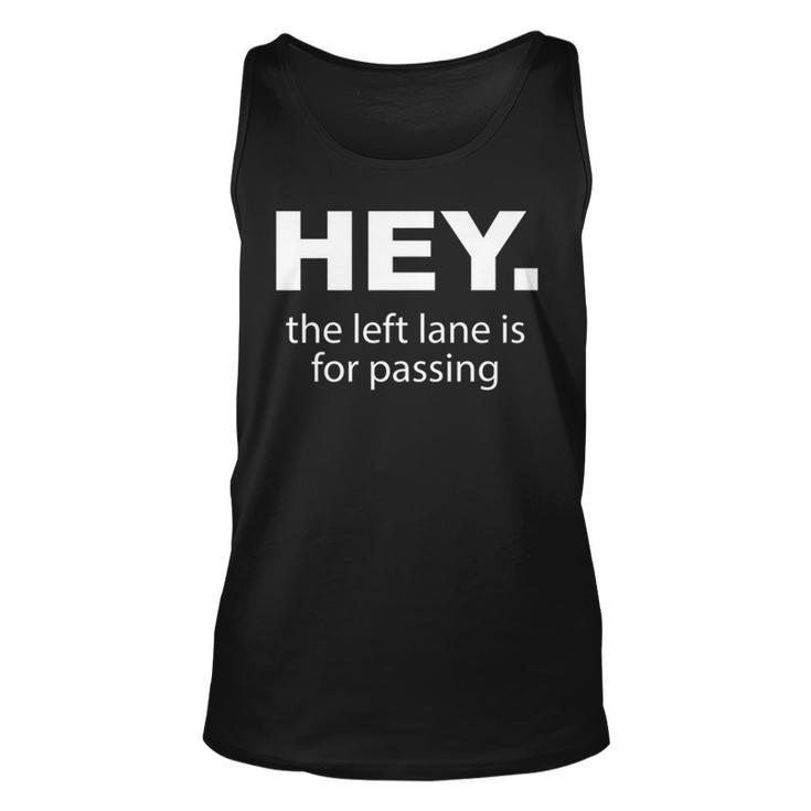 Hey Left Lane For Passing Funny Road Rage Annoying Drivers Unisex Tank Top