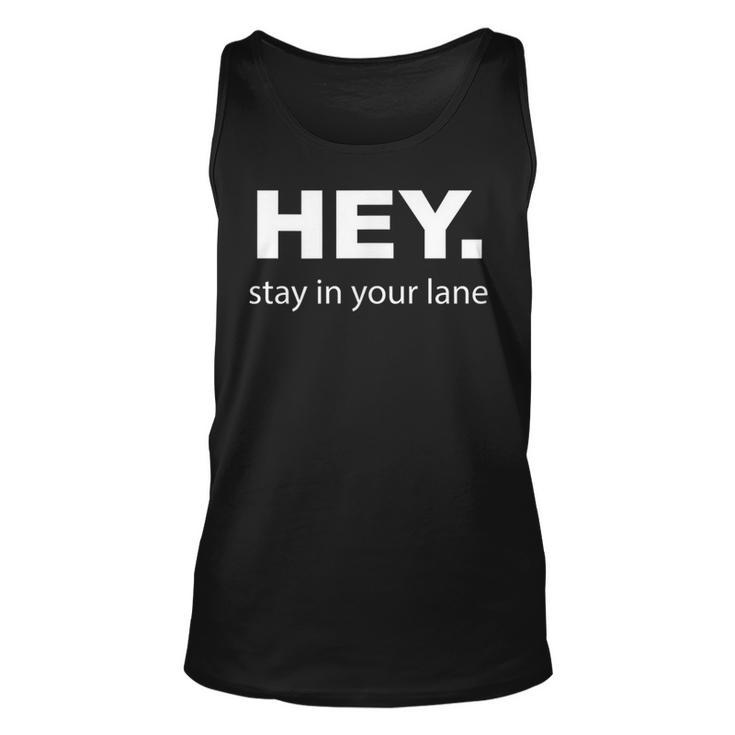 Hey Stay In Your Lane Funny Annoying Drivers Road Rage Unisex Tank Top