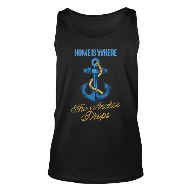 Home Is Where The Anchor Drops Awesome Sailing Sailor  Unisex Tank Top
