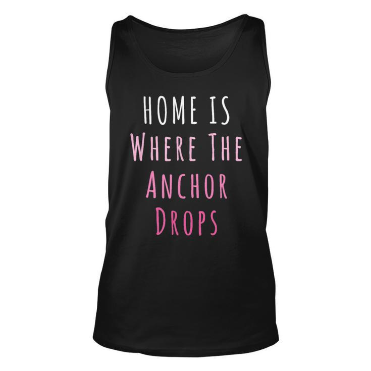 Home Is Where The Anchor Drops Boating  Unisex Tank Top