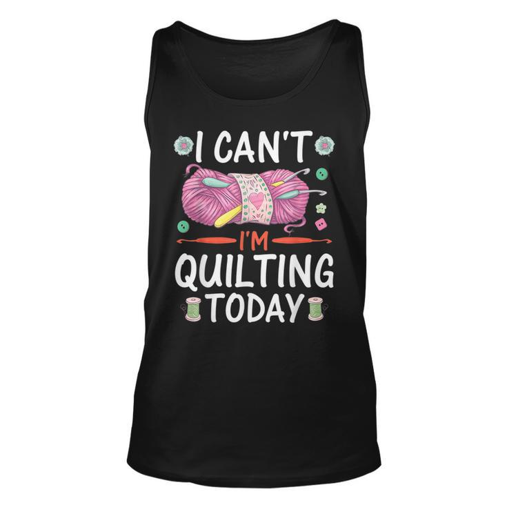 I Cant Im Quilting Today Sewing Quotes  Unisex Tank Top