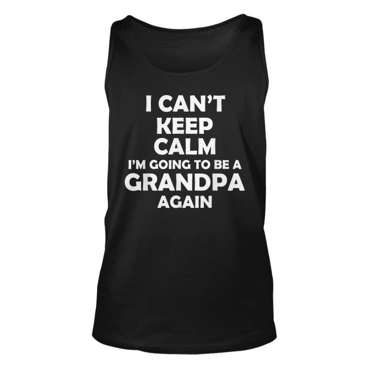 I Cant Keep Calm Im Going To Be A Grandpa Again Unisex Tank Top