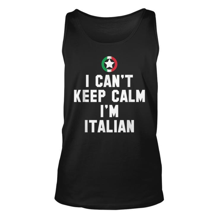 I Cant Keep Calm Im Italian Funny Gift Idea T  Unisex Tank Top