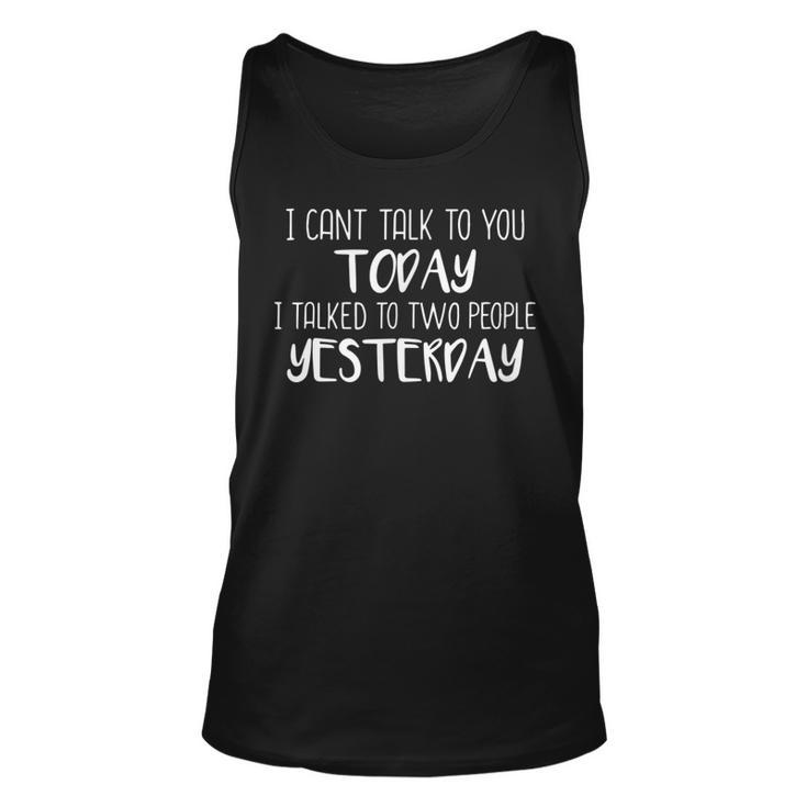 I Cant Talk To You Today I Talked To Two People Yesterday  Unisex Tank Top