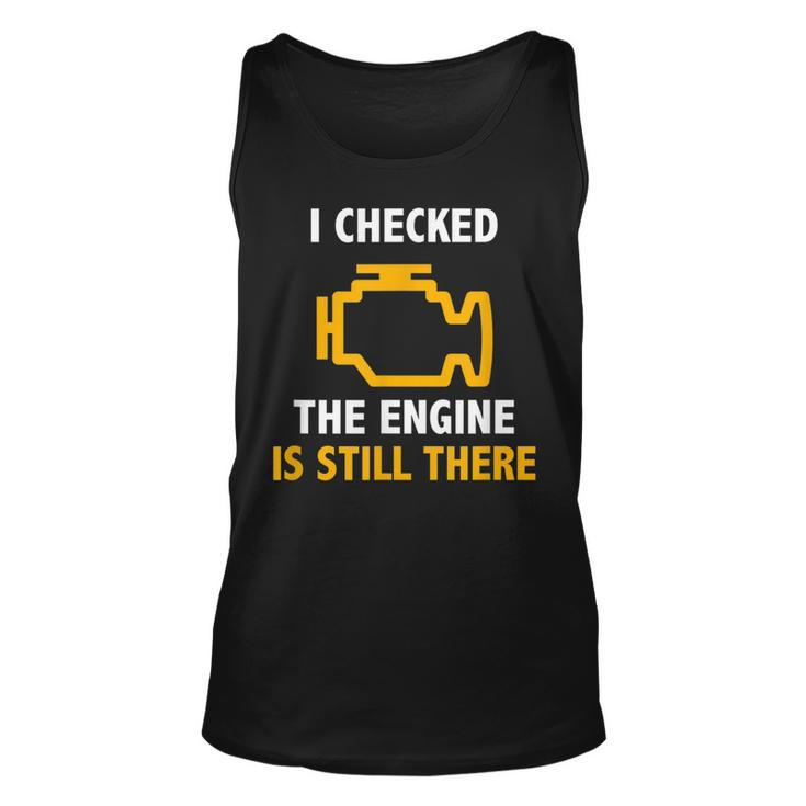 I Checked The Engine Is Still There  Check Engine Unisex Tank Top